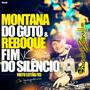 CD MONTANA DO GUTO E REBOQUE FIM DO SILENCIO DJ A...