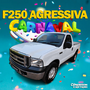 F250 AGRESSIVA CARNAVAL