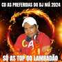 CD AS PREFERIDAS DO DJ MA  2024